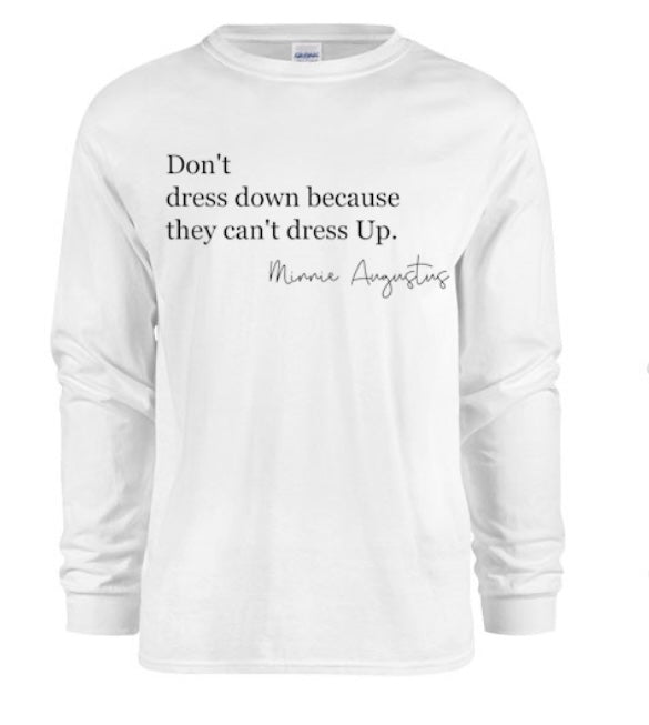 Long sleeve Don’t Dress Down T-shirt