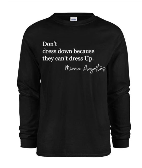 Long sleeve Don’t Dress Down T-shirt