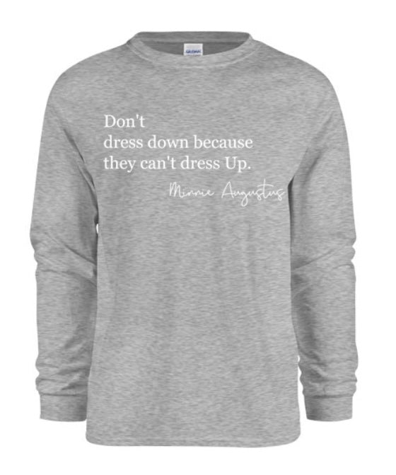 Long sleeve Don’t Dress Down T-shirt